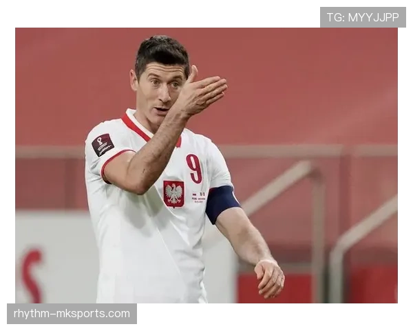 莱万多夫斯基破门助波兰队达成百球里程碑，状态稳步回升